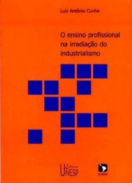 Imagem de O ENSINO PROFISSIONAL NA IRRADIACAO DO INDUSTRIALISMO