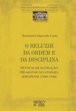 Imagem de O RELUZIR DA ORDEM E DA DISCIPLINA - PRATICAS DE INSTRUCAO PRE-MILITAR NO ATHENEU SERGIPENSE (1909-1946)