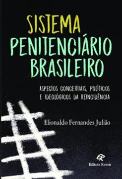 Imagem de SISTEMA PENITENCIARIO BRASILEIRO - ASPECTOS CONCEITUAIS, POLITICOS E IDEOLOGICOS DA REINCIDENCIA