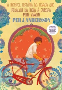 Imagem de A INCRIVEL HISTORIA DO HOMEM QUE PEDALOU DA INDIA A EUROPA POR AMOR
