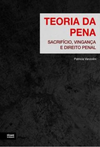 Picture of TEORIA DA PENA: SACRIFICIO, VINGANCA E DIREITO PENAL