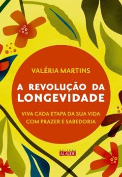 Imagem de REVOLUCAO DA LONGEVIDADE, A- PREPARE-SE PARA A SEGUNDA METADE DA SUA VIDA COM PRAZER E SABEDORIA
