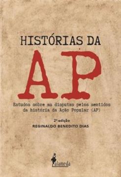 Imagem de HISTORIAS DA AP - ESTUDOS SOBRE AS DISPUTAS PELOS SENTIDOS DA HISTORIA DA ACAO POPULAR (AP)