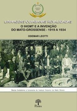 Imagem de LINHAGENS CUIABANAS REVALIDADAS- O IHGMT E A INVENCAO DO MATO-GROSSENSE- 1919 A 1934