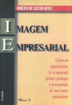 Imagem de IMAGEM EMPRESARIAL: COMO AS ORGANIZACOES E AS PESSOAS PODEM PROTEGER E TIRAR PARTIDO DO SEU MAIOR PATRIMONIO