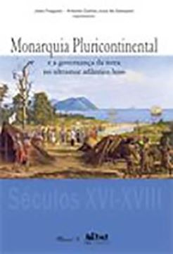 Imagem de MONARQUIA PLURICONTINENTAL E A GOVERNANCA DA TERRA NO ULTRAMAR ATLANTICO LUSO: SECULOS XVI-XVIII