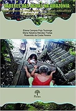 Imagem de SABERES DAS AGUAS NA AMAZONIA: CONHECIMENTOS TRADICIONAIS PROCESSOS EDUCATIVOS E CULTURAIS DE RIBEIRINHOS