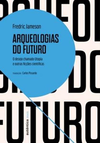 Picture of ARQUEOLOGIAS DO FUTURO - O DESEJO CHAMADO UTOPIA E OUTRAS FICCOES CIENTIFICAS