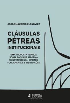 Imagem de CLAUSULAS PETREAS INSTITUCIONAIS: UMA PROPOSTA TEORICA SOBRE PODER DE REFORMA CONSTITUCIONAL, DIREITOS FUNDAMENTAIS E INSTITUICOES