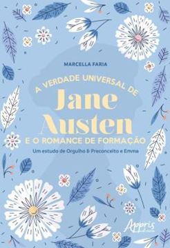 Imagem de A VERDADE UNIVERSAL DE JANE AUSTEN E O ROMANCE DE FORMACAO - UM ESTUDO DE ORGULHO & PRECONCEITO E EMMA