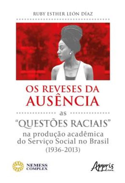 Picture of OS REVESES DA AUSENCIA - AS "QUESTOES RACIAIS" NA PRODUCAO ACADEMICA DO SERVICO SOCIAL NO BRASIL (1936-2013)