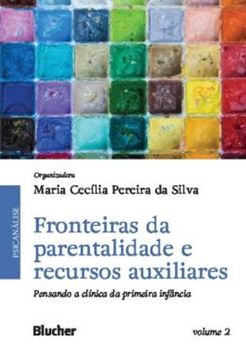 Imagem de FRONTEIRAS DA PARENTALIDADE E RECURSOS AUXILIARES - VOLUME 2 - PENSANDO A CLINICA DA PRIMEIRA INFANCIA