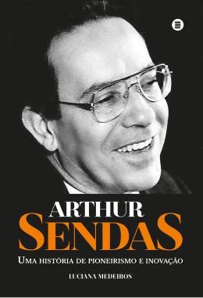 Picture of ARTHUR SENDAS - UMA HISTORIA DE PIONEIRISMO E INOVACAO
