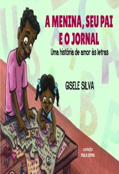 Imagem de A MENINA, SEU PAI E O JORNAL - UMA HISTÓRIA DE AMOR ÀS LETRAS