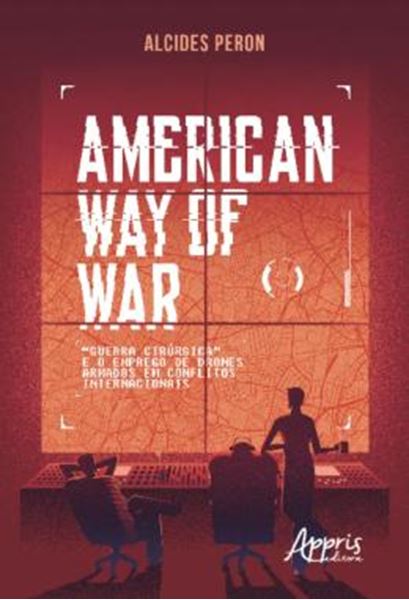Picture of AMERICAN WAY OF WAR: “GUERRA CIRURGICA” E O EMPREGO DE DRONES ARMADOS EM CONFLITOS INTERNACIONAIS