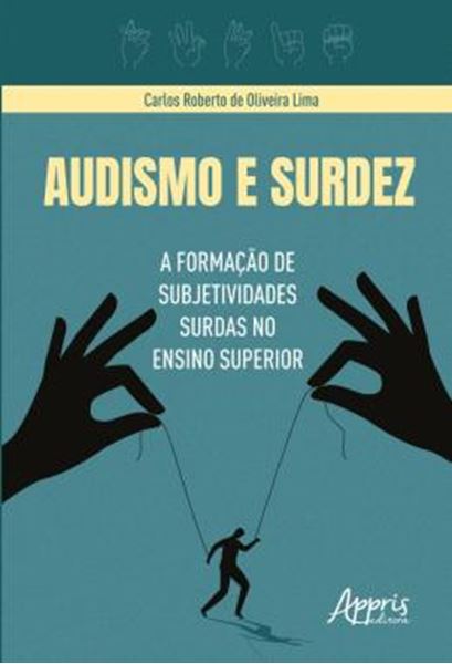 Picture of AUDISMO E SURDEZ - A FORMACAO DE SUBJETIVIDADES SURDAS NO ENSINO SUPERIOR
