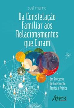 Imagem de DA CONSTELACAO FAMILIAR AOS RELACIONAMENTOS QUE CURAM: UM PROCESSO DE CONSTRUCAO TEORICA E PRATICA