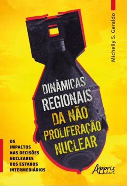 Picture of DINAMICAS REGIONAIS DA NAO PROLIFERACAO NUCLEAR OS IMPACTOS NAS DECISOES NUCLEARES DOS ESTADOS INTERMEDIARIOS