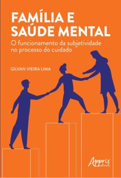 Picture of FAMILIA E SAUDE MENTAL: O FUNCIONAMENTO DA SUBJETIVIDADE NO PROCESSO DO CUIDADO