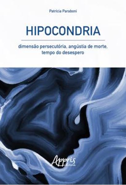 Picture of HIPOCONDRIA: DIMENSAO PERSECUTORIA, ANGUSTIA DE MORTE, TEMPO DO DESESPERO