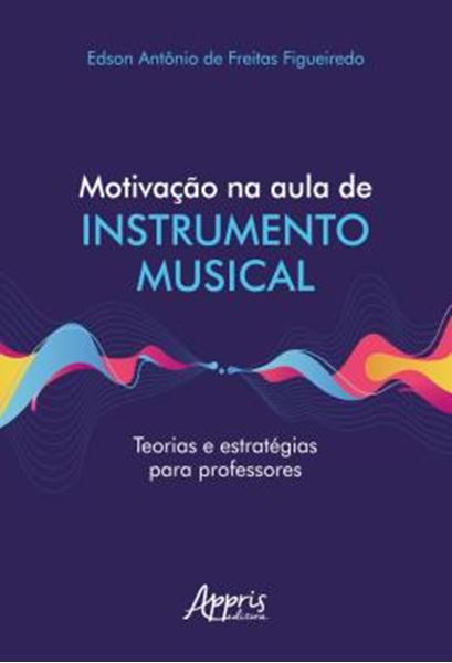 Picture of MOTIVACAO NA AULA DE INSTRUMENTO MUSICAL TEORIAS E ESTRATEGIAS PARA PROFESSORES