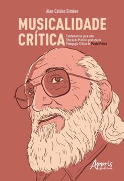 Imagem de MUSICALIDADE CRITICA - FUNDAMENTOS PARA UMA EDUCACAO MUSICAL PAUTADA NA PEDAGOGIA CRITICA DE PAULO FREIRE