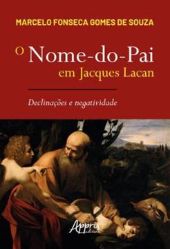Imagem de O NOME-DO-PAI EM JACQUES LACAN - DECLINACOES E NEGATIVIDADE