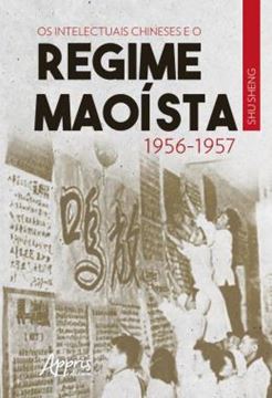 Imagem de OS INTELECTUAIS CHINESES E O REGIME MAOISTA: 1956-1957