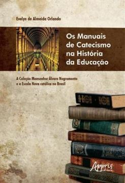 Imagem de OS MANUAIS DE CATECISMO NA HISTORIA DA EDUCACAO - A COLECAO MONSENHOR ALVARO NEGROMONTE E A ESCOLA NOVA CATOLICA NO BRASIL