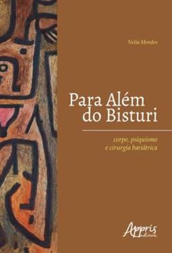 Imagem de PARA ALEM DO BISTURI: CORPO, PSIQUISMO E CIRURGIA BARIATRICA