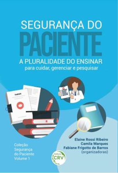 Picture of SEGURANCA DO PACIENTE - A PLURALIDADE DO ENSINAR PARA CUIDAR, GERENCIAR E PESQUISAR