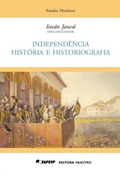 Imagem de INDEPENDENCIA: HISTORIA E HISTORIOGRAFIA