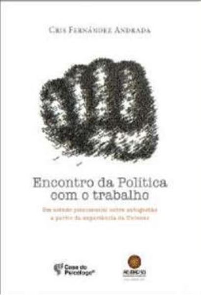 Picture of ENCONTRO DA POLITICA COM O TRABALHO - UM ESTUDO PSICOSSOCIAL SOBRE AUTOGESTAO A PARTIR DA UNIVENS