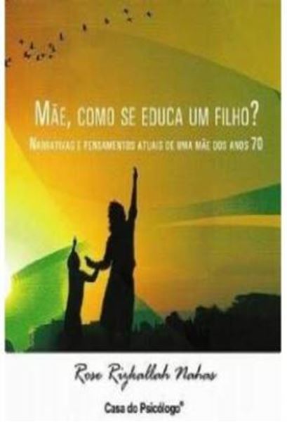 Picture of MAE, COMO SE EDUCA UM FILHO? - NARRATIVAS E PENSAMENTOS ATUAIS DE UMA MAE DOS ANOS 70
