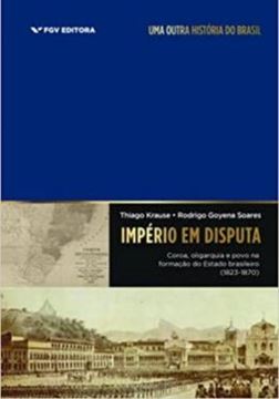 Imagem de IMPERIO EM DISPUTA COROA OLIGUARQUIA E POVO NA FORMACAO DO ESTADO