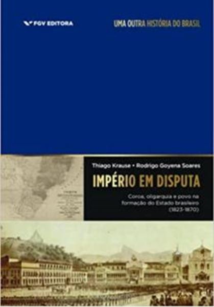 Picture of IMPERIO EM DISPUTA COROA OLIGUARQUIA E POVO NA FORMACAO DO ESTADO