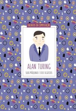 Imagem de ALAN TURING - SUAS MAQUINAS E SEUS SEGREDOS