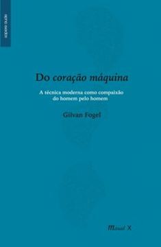 Imagem de DO CORACAO MAQUINA - A TECNICA MODERNA COMO COMPAIXAO DO HOMEM PELO HOMEM