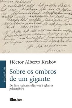 Imagem de SOBRE OS OMBROS DE UM GIGANTE - DA BASE ROCHOSA SUBJACENTE A EFICACIA PSICANALITICA