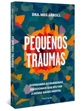 Imagem de PEQUENOS TRAUMAS - SUPERANDO AS BARREIRAS EMOCIONAIS QUE AFETAM A NOSSA SAUDE MENTAL