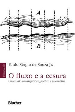 Imagem de O FLUXO E A CESURA - UM ENSAIO EM LINGUISTICA, POETICA E PSICANALISE - VOLUME 1