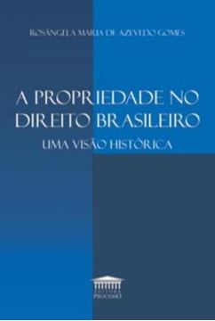 Imagem de A PROPRIEDADE NO DIREITO BRASILEIRO - UMA VISAO HISTORICA