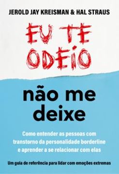 Imagem de EU TE ODEIO - NÃO ME DEIXE - COMO ENTENDER AS PESSOAS COM TRANSTORNO DA PERSONALIDADE BORDERLINE E APRENDER A SE RELACIONAR COM ELAS