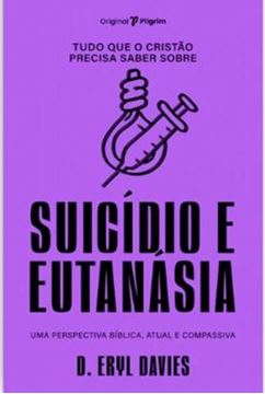 Imagem de TUDO QUE O CRISTAO PRECISA SABER SOBRE SUICIDIO E EUTANASIA