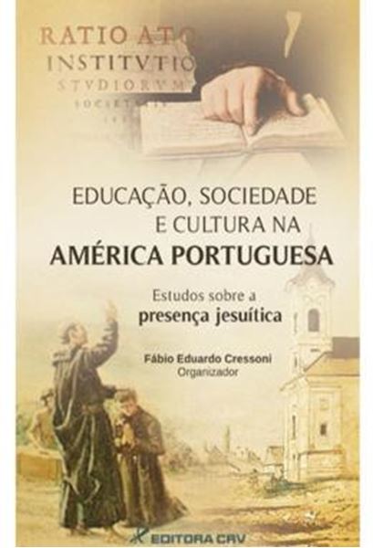 Picture of EDUCACAO, SOCIEDADE E CULTURA NA AMERICA PORTUGUESA - ESTUDOS SOBRE A PRESENCA JESUITICA