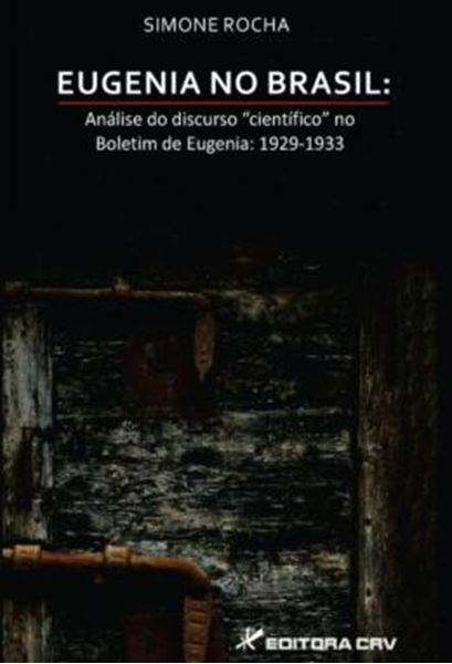Picture of EUGENIA NO BRASIL - ANALISE DO DISCURSO “CIENTIFICO” NO BOLETIM DE EUGENIA: 1929-1933
