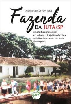 Imagem de FAZENDA DA JUTA/SP - UMA TRILHA ENTRE O RURAL E O URBANO – TRAJETORIA DE LUTA E RESISTENCIA NO ASSENTAMENTO DE UM POVO