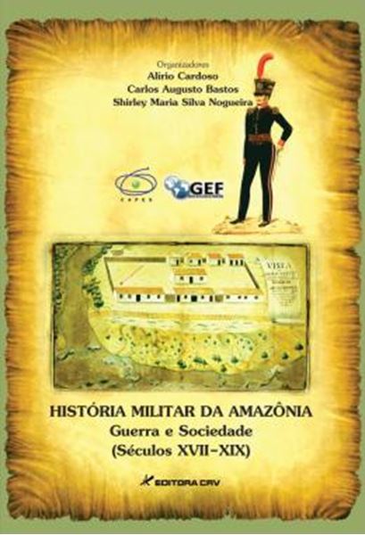 Picture of HISTORIA MILITAR DA AMAZONIA - GUERRA, MILITARES E SOCIEDADE (SECULOS XVII-XIX)