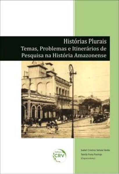Picture of HISTORIAS PLURAIS - TEMAS, PROBLEMAS E ITINERARIOS DE PESQUISA NA HISTORIA AMAZONENSE