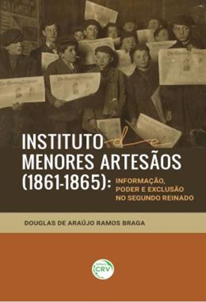 Picture of INSTITUTO DE MENORES ARTESAOS (1861-1865) - INFORMACAO, PODER E EXCLUSAO NO SEGUNDO REINADO